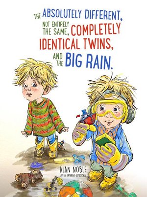 cover image of The Absolutely Different, Not Entirely the Same, Completely Identical Twins, and the Big Rain.